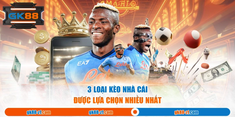 3 loại kèo nhà cái được lựa chọn nhiều nhất