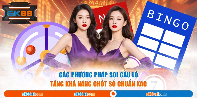 Các phương pháp soi cầu lô tăng khả năng chốt số chuẩn xác