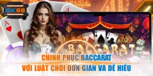 Chinh Phục Baccarat Với Luật Chơi Đơn Giản Và Dễ Hiểu