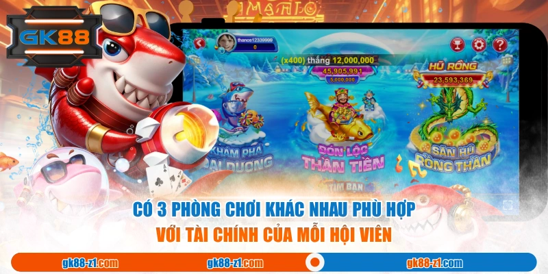 Có 3 phòng chơi khác nhau phù hợp với tài chính của mỗi hội viên