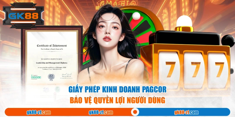 Giấy phép kinh doanh PAGCOR bảo vệ quyền lợi người dùng
