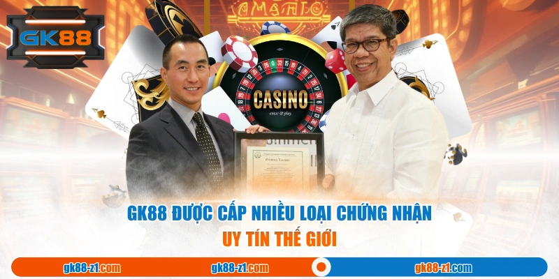 GK88 được cấp nhiều loại chứng nhận uy tín thế giới