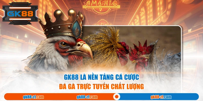 GK88 là nền tảng cá cược đá gà trực tuyến chất lượng