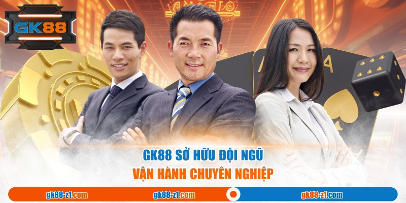 GK88 sở hữu đội ngũ vận hành chuyên nghiệp