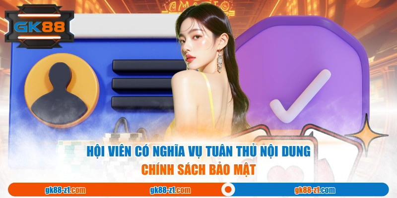 Hội viên có nghĩa vụ tuân thủ nội dung chính sách bảo mật