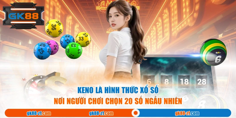 Keno là hình thức Xổ Số nơi người chơi chọn 20 số ngẫu nhiên