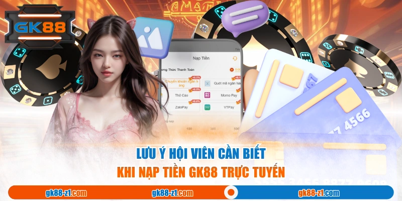 Lưu ý hội viên cần biết khi nạp tiền GK88 trực tuyến