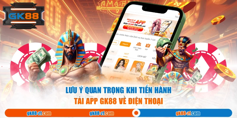 Lưu ý quan trọng khi tiến hành tải app GK88 về điện thoại