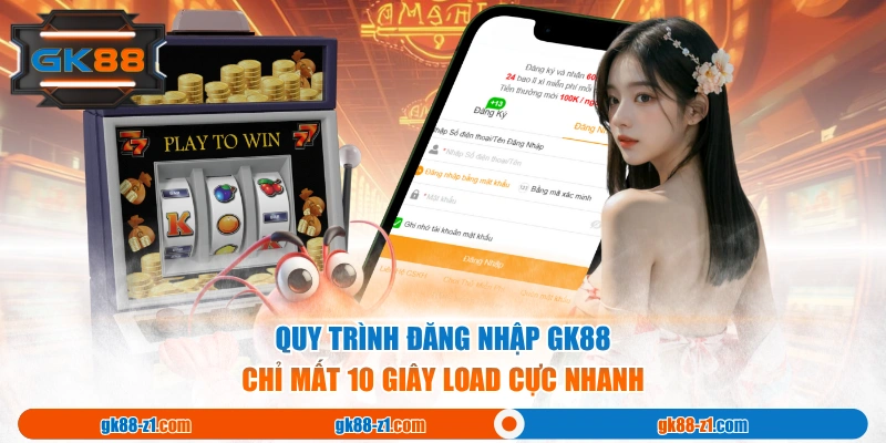 Quy trình đăng nhập GK88 chỉ mất 10 giây load cực nhanh