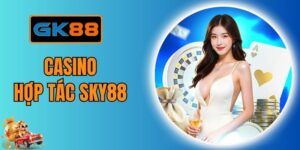 Casino Hợp Tác Sky88 - Sòng Bài Live Đẳng Cấp Số 1 Tại GK88